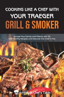 Couverture_Cooking Like A Chef With Your Traeger Grill & Smoker