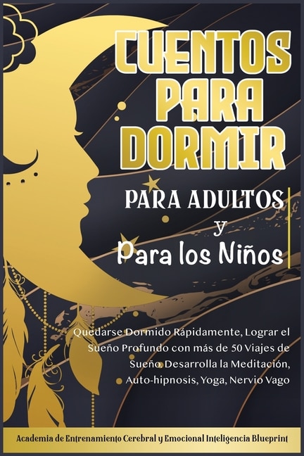 Cuentos Para Dormir Para Adultos Y Para Los Niños: Quedarse Dormido Rápidamente, Lograr El Sueño Profundo Con Más De 50 Viajes De Sueño. Desarrolla La