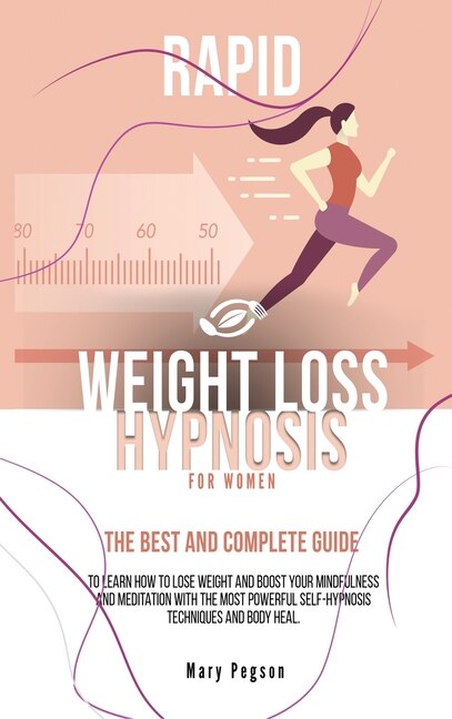 Rapid Weight Loss Hypnosis For Women: The Best And Complete Guide To Learn How To Lose Weight And Boost Your Mindfulness And Meditation W