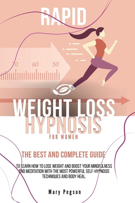 Rapid Weight Loss Hypnosis For Women: The Best And Complete Guide To Learn How To Lose Weight And Boost Your Mindfulness And Meditation W