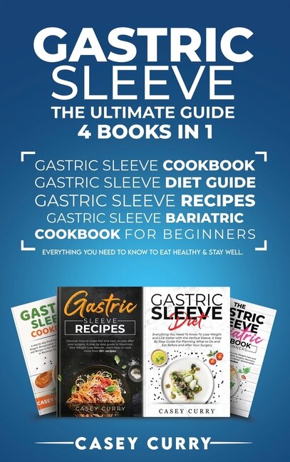 Gastric Sleeve: The Ultimate Guide 4 Books In 1: The Ultimate Guide 4 Books In 1: Gastric Sleeve Cookbook, Gastric