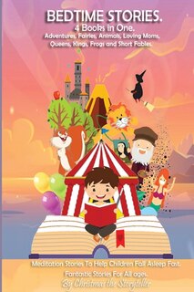 Bedtime Stories 4 Books In One. Meditation Stories To Help Children Fall Asleep Fast And Go To Sleep Feeling Calm. For All Ages.: Adventures, Fairies, Animals, Loving Moms, Queens, Kings, Frogs And Short Fables.