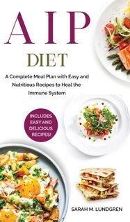 Aip Diet: A Complete Meal Plan With Easy And Nutritious Recipes To Heal The Immune System