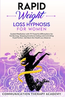 Rapid Weight Loss Hypnosis For Women: Guided Meditation With 99 Powerful Affirmations For Fat Burning, Stopping Emotional Eating And Cont