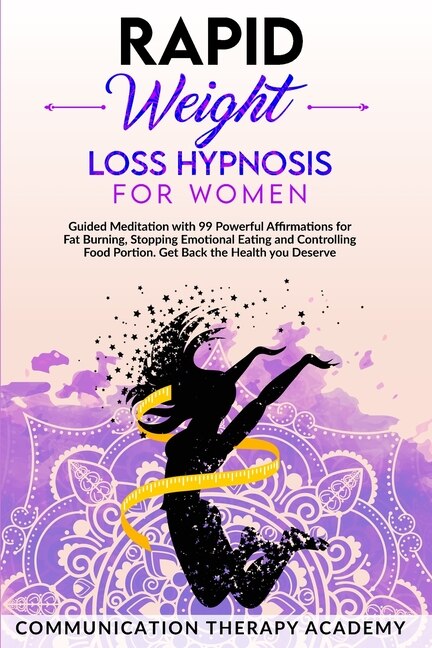 Rapid Weight Loss Hypnosis For Women: Guided Meditation With 99 Powerful Affirmations For Fat Burning, Stopping Emotional Eating And Cont