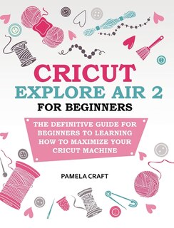 Couverture_Cricut Explore Air 2 For Beginners
