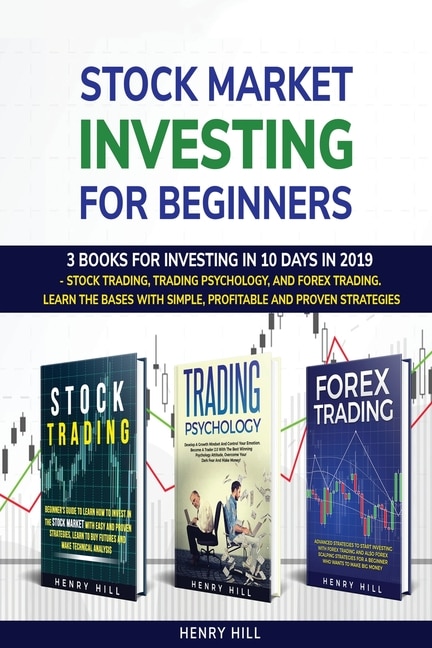 Stock Market Investing For Beginners: 3 Books For Investing In 10 Days In 2019 - Stock Trading, Trading Psychology, And Forex Trading. Le