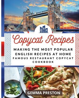 Copycat Recipes - English: Making The Most Popular English Recipes At Home (famous Restaurant Copycat Cookbook)