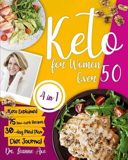 Keto For Women Over 50: The 4 Essential Ingredients For Perfect Looks, Long-lasting Health And Increased Confidence By Foll