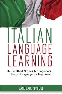Italian Language Learning: 2 In 1 Italian Short Stories For Beginners + Italian Language For Beginners.