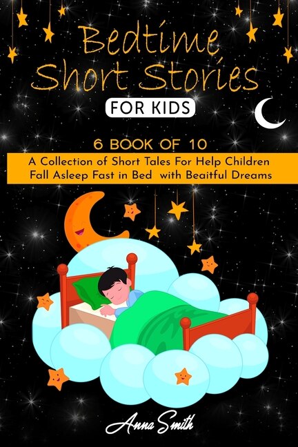 Bedtime Short Stories For Kids: 6 Book Of 10 A Collection Of Short Tales For Help Children Fall Asleep Fast In Bed With Beaitful Dr