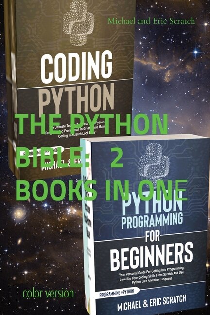 The Python Bible 2 Books In One (color Version): Your Personal Guide For Getting Into Programming And Use Python Like A Mother Language