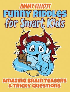 Funny Riddles For Smart Kids - Funny Riddles, Amazing Brain Teasers And Tricky Questions: Riddles And Brain Teasers Families Will Love - Difficult Riddles For Smart Kids
