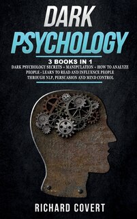 Dark Psychology: 3 Books In 1: Dark Psychology Secrets + Manipulation + How To Analyze People - Learn To Read And In
