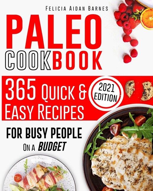 Paleo Cookbook For Beginners: 365 Quick & Easy Recipes For Busy People On A Budget