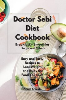 Front cover_Doctor Sebi Diet Cookbook Breakfast - Smoothies - Soups And Salads