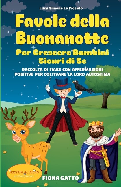 Favole Della Buonanotte Per Crescere Bambini Sicuri Di Se: Raccolta Di Fiabe Con Affermazioni Positive Per Coltivare La Loro Autostima