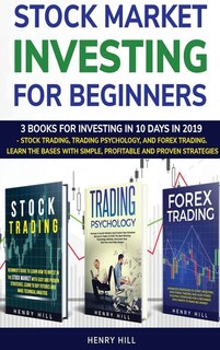 Stock Market Investing For Beginners: 3 Books For Investing In 10 Days In 2019 - Stock Trading, Trading Psychology, And Forex Trading. Le