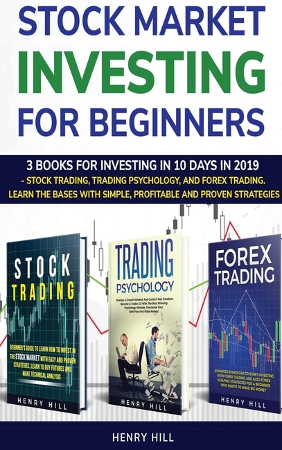 Stock Market Investing For Beginners: 3 Books For Investing In 10 Days In 2019 - Stock Trading, Trading Psychology, And Forex Trading. Le
