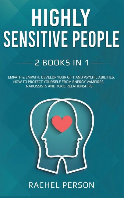 Highly Sensitive People: Develop Your Gift And Psychic Abilities. How To Protect Yourself From Energy Vampires, Narcissists