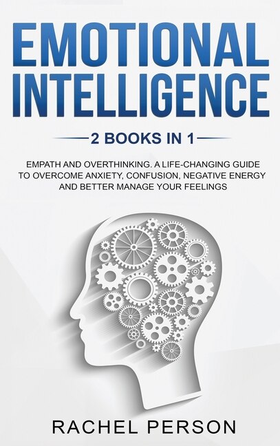 Emotional Intelligence: Empath And Overthinking: A Life-changing Guide To Overcome Anxiety, Confusion, Negative Energy And