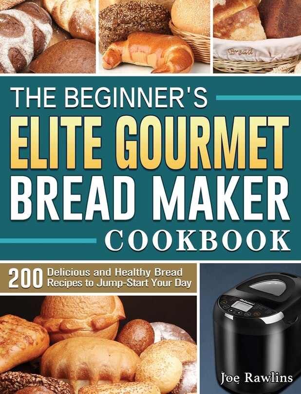 Couverture_The Beginner's Elite Gourmet Bread Maker Cookbook