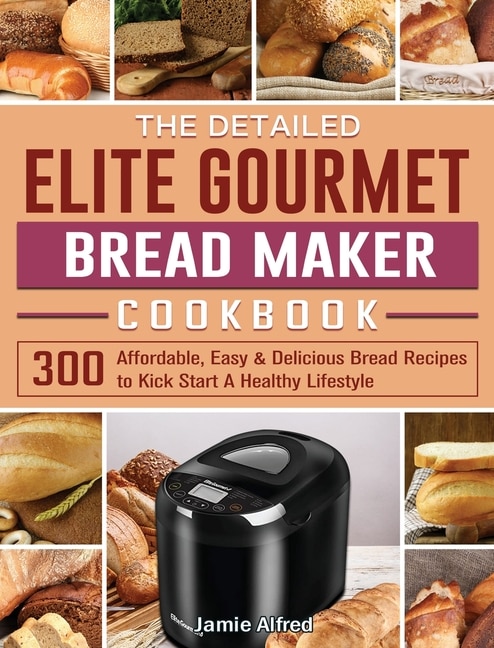 Couverture_The Detailed Elite Gourmet Bread Maker Cookbook