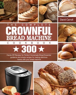 Front cover_The Complete CROWNFUL Bread Machine Cookbook