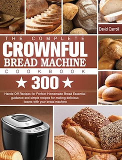 Front cover_The Complete CROWNFUL Bread Machine Cookbook