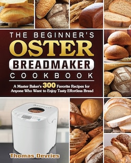 Front cover_The Beginner's Oster Breadmaker Cookbook