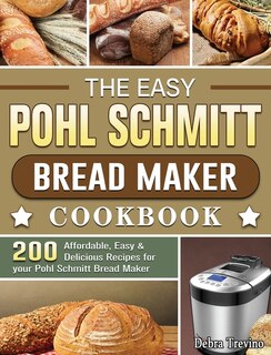 Front cover_The Easy Pohl Schmitt Bread Maker Cookbook