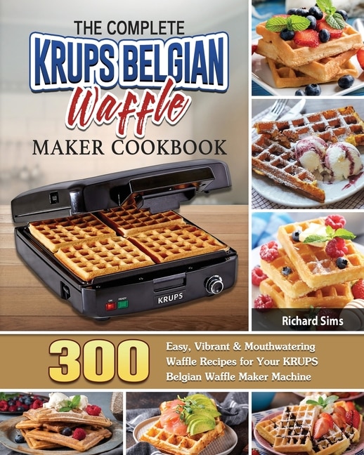 Front cover_The Complete KRUPS Belgian Waffle Maker Cookbook