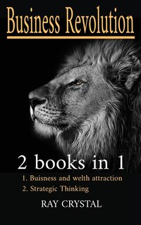 Business Revolution 2 Books In 1: Buisness And Welth Attraction - Strategic Thinking