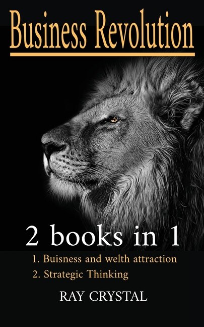 Business Revolution 2 Books In 1: Buisness And Welth Attraction - Strategic Thinking