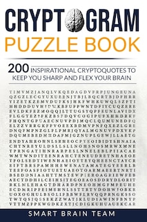 Cryptogram Puzzle Book: 200 Inspirational Cryptoquotes To Keep You Sharp And Flex Your Brain