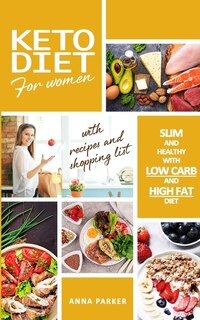 Keto Diet Cookbook: The Ultimate Guide For Women, To Lose Weight Quickly And Improve Health, With Appetizing Recipes An