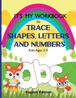 Front cover_It's My Workbook to Trace Shapes, Letters and Numbers, Kids Ages 3-5