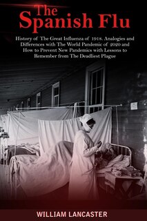The Spanish Flu: History Of The Great Influenza Of 1918. Analogies And Differences With The World Pandemic Of 2020 A