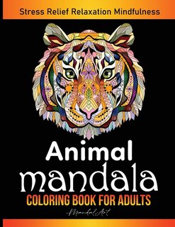 Animal Mandala Coloring Book For Adults: Awesome Animals Coloring Patterns Provides Hours Of Stress Relief, Relaxation & Mindfulness. Art Th