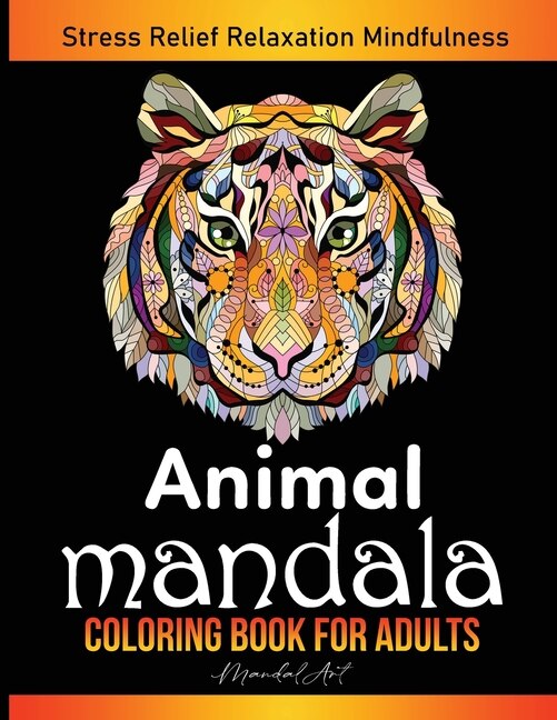 Animal Mandala Coloring Book For Adults: Awesome Animals Coloring Patterns Provides Hours Of Stress Relief, Relaxation & Mindfulness. Art Th