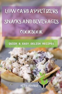 Couverture_Low Carb Appetizers, Snacks, And Beverages Cookbook