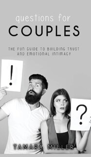 Questions For Couples: The Fun Guide To Building Trust And Emotional Intimacy