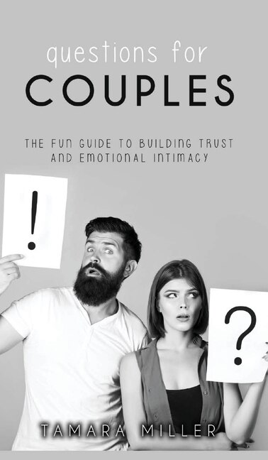 Questions For Couples: The Fun Guide To Building Trust And Emotional Intimacy