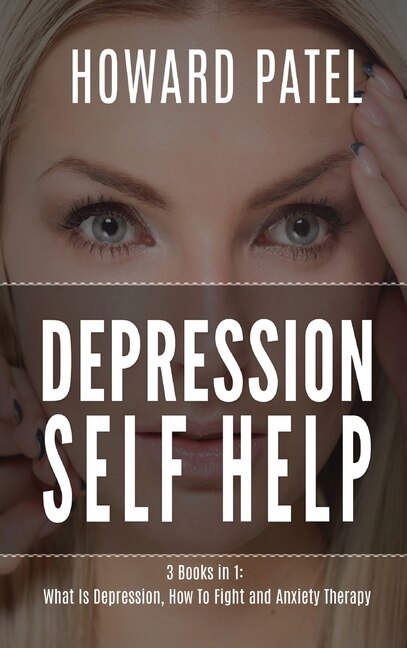 Depression Self Help: 3 Books In 1: What Is Depression, How To Fight And Anxiety Therapy