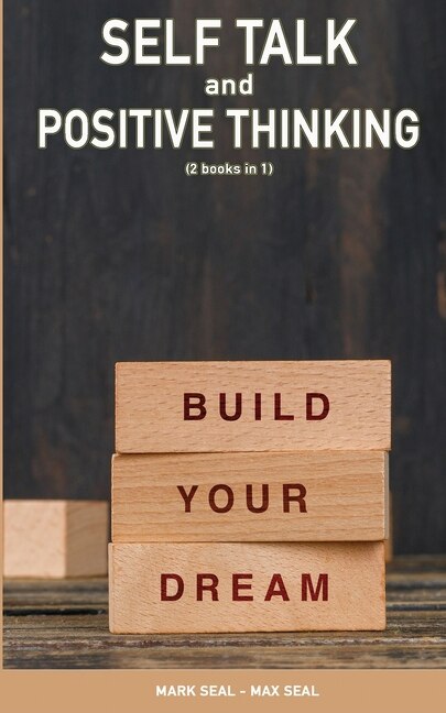 Self Talk And Positive Thinking (2books In 1): How To Train Your Brain To Turn Negative Thinking Into Positive Thinking & Practice Self Love