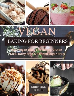 Vegan Baking For Beginners: Easy Vegan Bites And Bakes. Gluten-free, Dairy-free & Refined Sugar-free