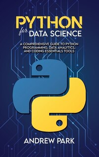 Python For Data Science: A Comprehensive Guide To Python Programming, Data Analytics, And Coding Essentials Tools