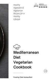 Mediterranean Diet - Vegetarian Cookbook: Healthy Vegetable And Vegetarian Recipes For A Healthy Lifestyle