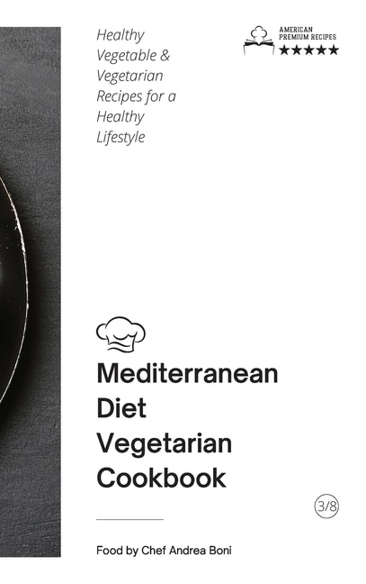 Mediterranean Diet - Vegetarian Cookbook: Healthy Vegetable And Vegetarian Recipes For A Healthy Lifestyle