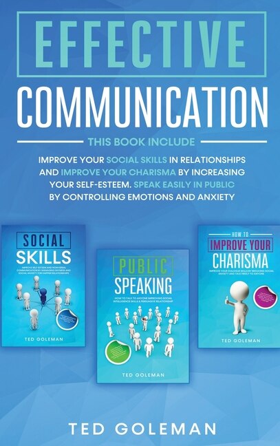 Effective Communication: 3 Books In 1- Improve Your Social Skills In Relationships And Improve Your Charisma By Increasing Y